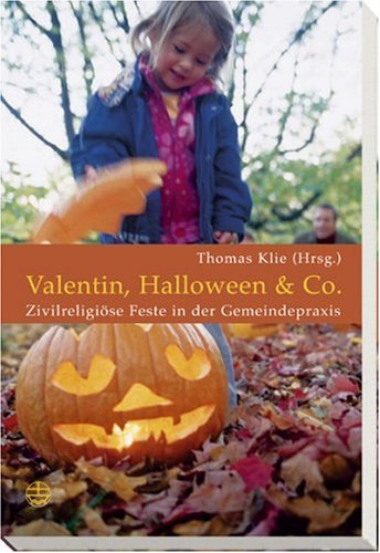 Valentin, Halloween & Co: Zivilreligiöse Feste in der Gemeindepraxis