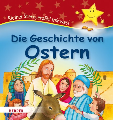 Die Geschichte von Ostern: Kleiner Stern, erzähl mir was!