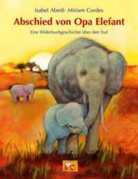 Abschied von Opa Elefant. Eine Bilderbuchgeschichte über den Tod
