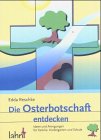 Die Osterbotschaft entdecken. Ideen und Anregungen für Familie, Kindergarten und ...