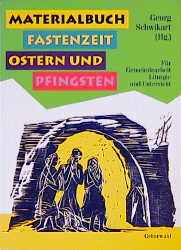 Materialbuch Fastenzeit, Ostern und Pfingsten. Für Gemeindearbeit, Liturgie und Unterricht