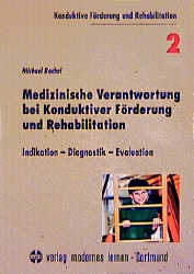 Medizinische Verantwortung bei Konduktiver Förderung und Rehabilitation. Indikation, ...