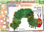Literatur-Werkstatt: Die kleine Raupe Nimmersatt. (Lernmaterialien)