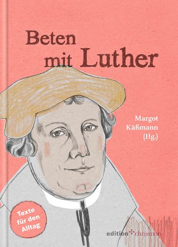 Beten mit Luther. Texte für den Alltag 